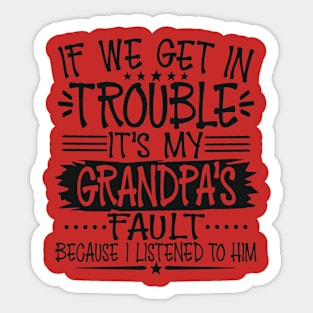 If We Get In Trouble It's Grandpa's Fault Sticker